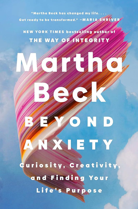 Beyond Anxiety: Curiosity, Creativity, and Finding Your Life's Purpose cover image