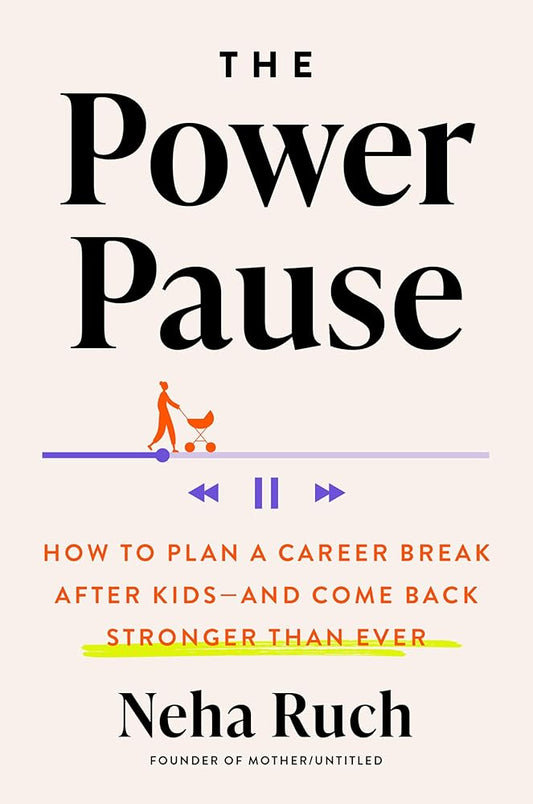 The Power Pause: How to Plan a Career Break After Kids--and Come Back Stronger Than Ever cover image