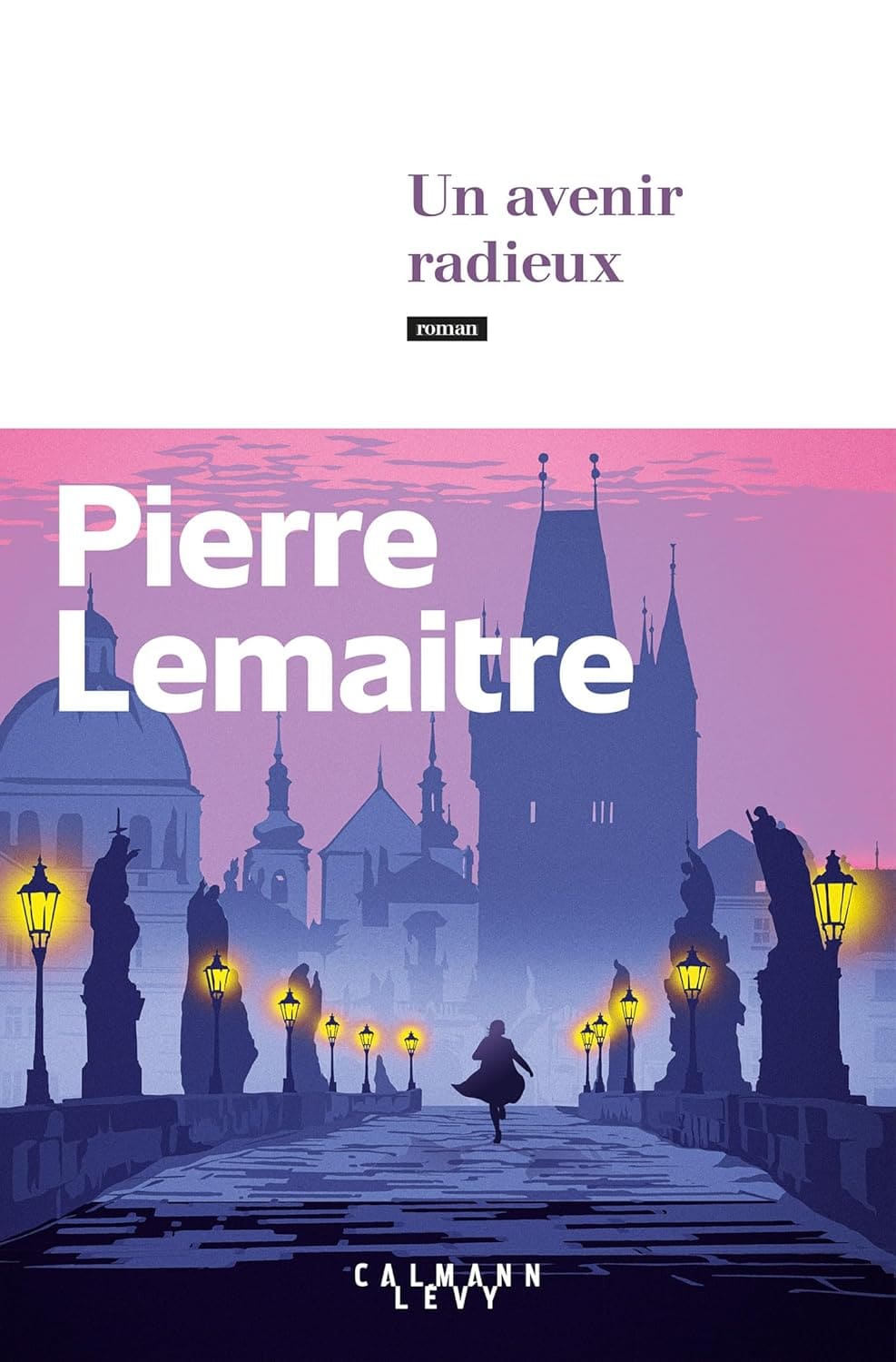 Un avenir radieux by Pierre Lemaitre - Une échappée belle de Paris à Prague, d’un studio de radio à des ruelles hostiles, d’un cachot glacé à une académie de billard, d’une école de bonnes sœurs aux bureaux obscurs de la République.