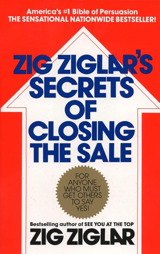 Zig Ziglar's Secrets of Closing the Sale: For Anyone Who Must Get Others to Say Yes! cover image