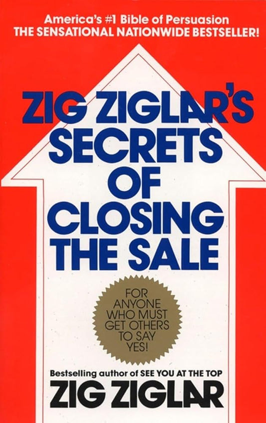 Zig Ziglar's Secrets of Closing the Sale: For Anyone Who Must Get Others to Say Yes! cover image