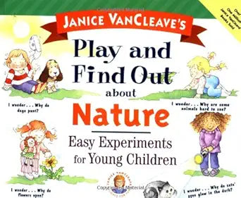 Janice VanCleave's Play and Find Out about Nature: Easy Experiments for Young Children (Play and Find Out Series) cover image