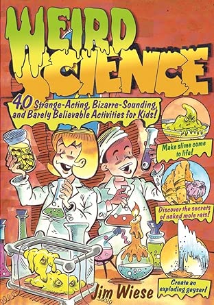 Weird Science: 40 Strange-Acting, Bizarre-Looking, and Barely Believable Activities for Kids cover image