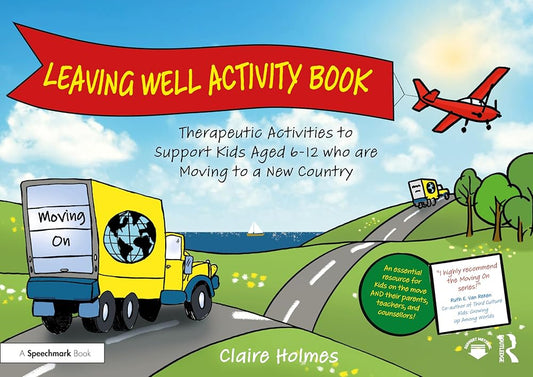 Leaving Well Activity Book: Therapeutic Activities to Support Kids Aged 6-12 who are Moving to a New Country (Moving On) cover image