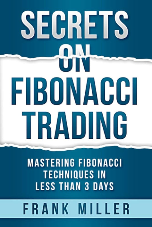SECRETS ON FIBONACCI TRADING: Mastering Fibonacci Techniques In Less Than 3 Days cover image