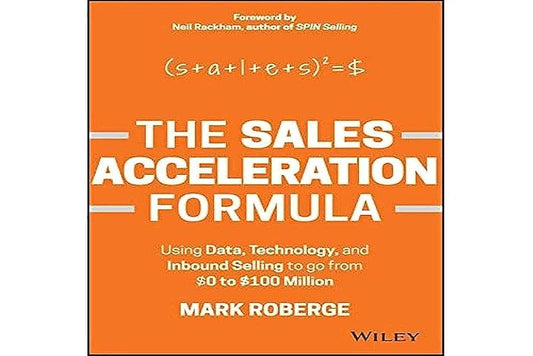 The Sales Acceleration Formula: Using Data, Technology, and Inbound Selling to go from $0 to $100 Million cover image
