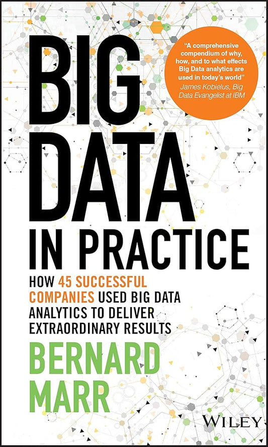 Big Data in Practice: How 45 Successful Companies Used Big Data Analytics to Deliver Extraordinary Results cover image