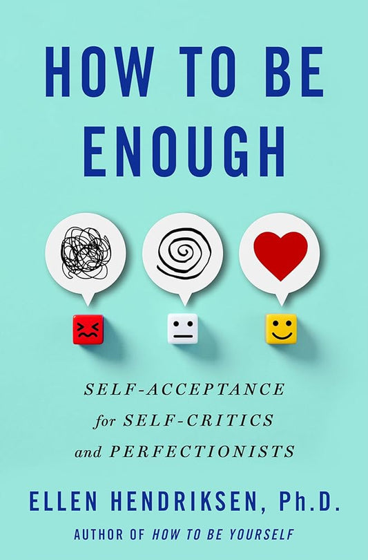 How to Be Enough: Self-Acceptance for Self-Critics and Perfectionists cover image