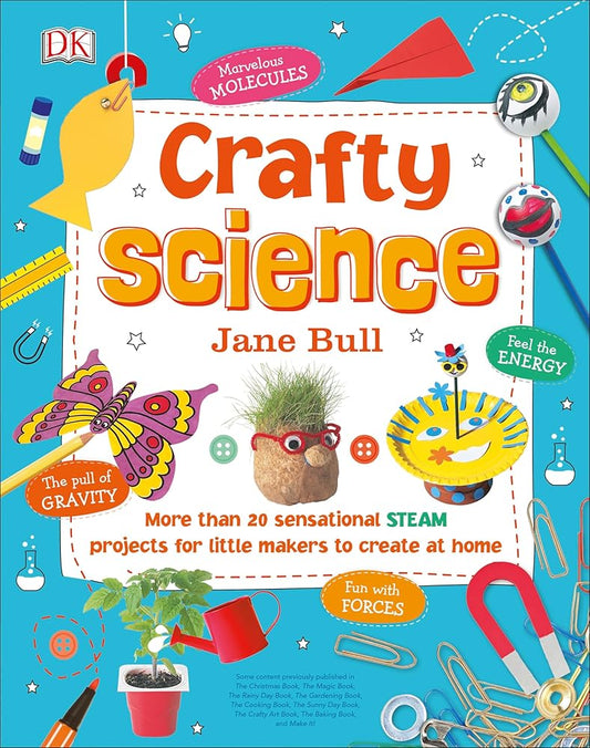Crafty Science: More than 20 Sensational STEAM Projects to Create at Home cover image