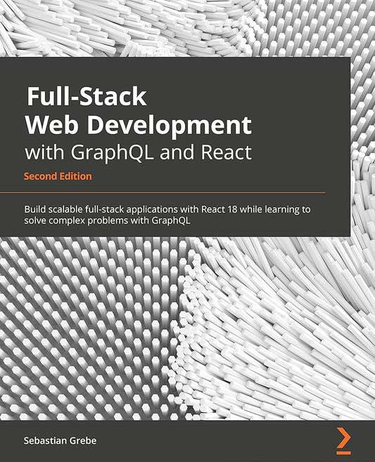 Full-Stack Web Development with GraphQL and React: Taking React from frontend to full-stack with GraphQL and Apollo, 2nd Edition cover image