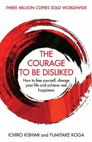 The Courage to Be Disliked The Japanese Phenomenon That Shows You How to Change Your Life and Achieve Real Happiness by Ichiro Kishimi:Paperback:9781501197277:booksondemand.ma:Books