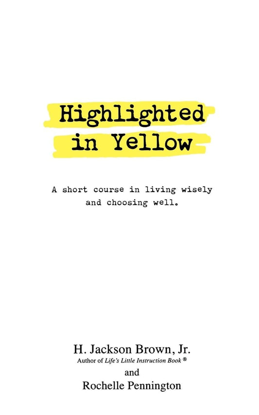 Highlighted in Yellow: A Short Course In Living Wisely And Choosing Well