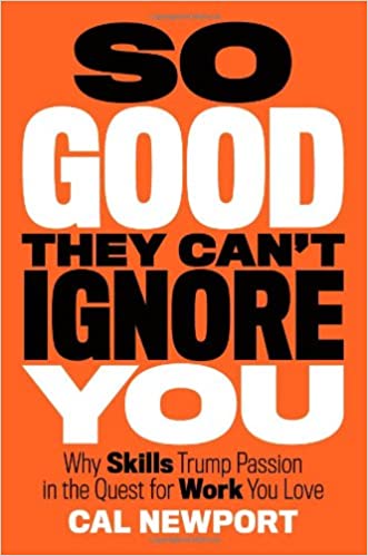 So Good They Can't Ignore You: Why Skills Trump Passion in the Quest for Work You Love - Booksondemand