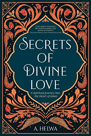 Secrets of Divine Love: A Spiritual Journey into the Heart of Islam - Booksondemand