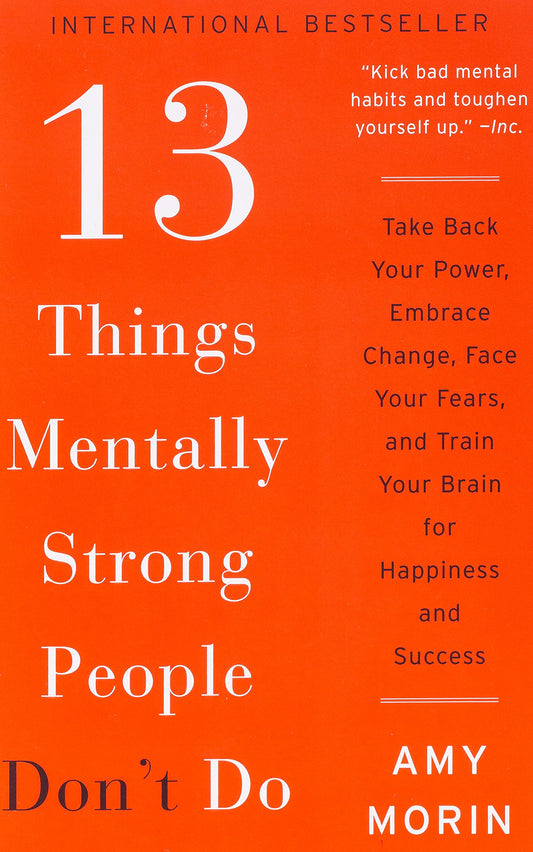 13 Things Mentally Strong People Don't Do: Take Back Your Power, Embrace Change, Face Your Fears