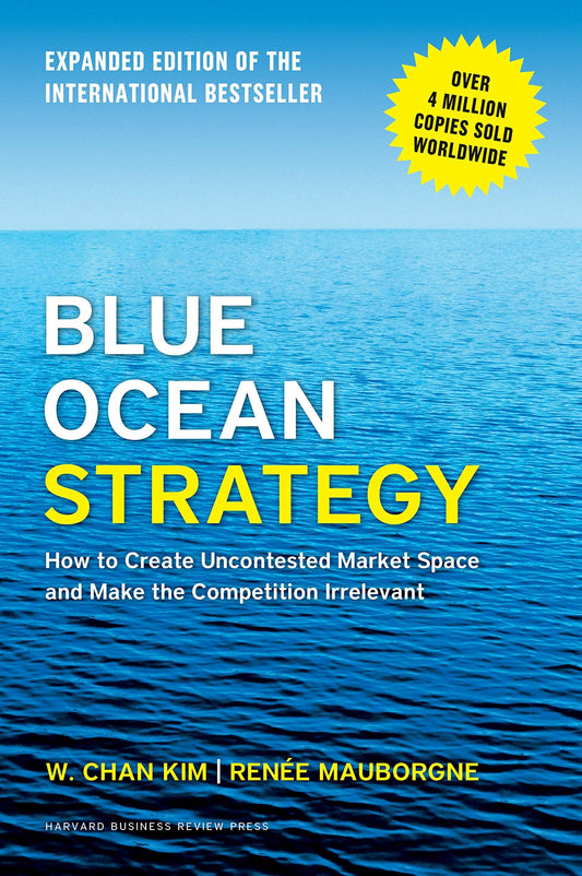 Blue Ocean Strategy: How to Create Uncontested Market Space and Make the Competition Irrelevant by W Chan Kim:Paperback:9781625274496:booksondemand.ma:Books